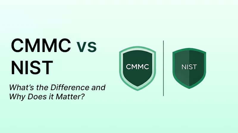 CMMC vs NIST: What’s the Difference and Why Does it Matter?